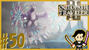 OCTOPATH TRAVELER2 #50